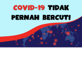 COVID-19 Tidak Pernah Bercuti